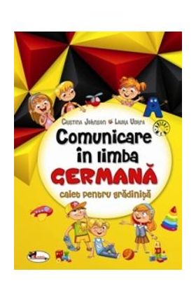 Comunicare in Limba Germana. Caiet pentru Gradinita - Cristina Johnson, Laura Udrea