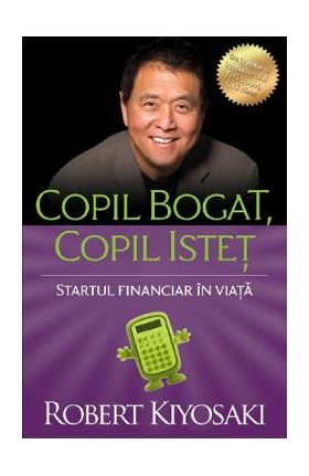 Copil bogat, copil istet Ed.4 - Robert T. Kiyosaki