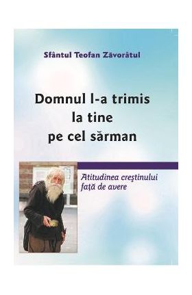 Domnul l-a trimis la tine pe cel sarman - Sfantul Teofan Zavoratul
