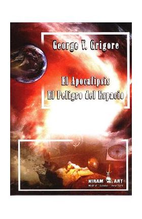 El apocalipsis. El peligro del espacio - George V. Grigore