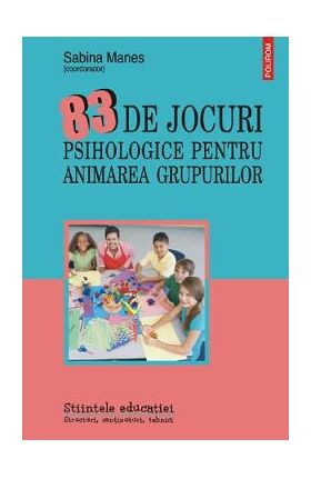 83 de jocuri psihologice pentru animarea grupurilor - Sabina Manes