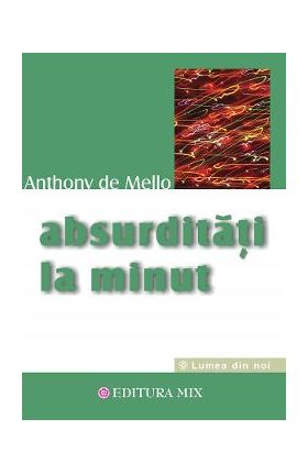 Absurditati la minut - Anthony de Mello