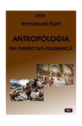 Antropologia din perspectiva pragmatica - Immanuel Kant