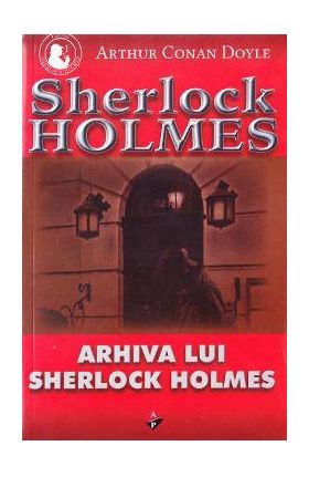 Arhiva lui Sherlock Holmes - Arthur Conan Doyle