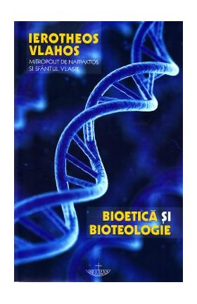 Bioetica si bioteologie - Ierotheos Vlahos