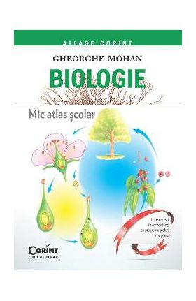 Biologie. Mic atlas scolar - Gheorghe Mohan