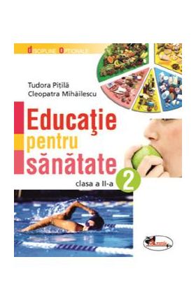 Educatie pentru sanatate - Clasa 2 - Tudora Pitila, Cleopatra Mihailescu