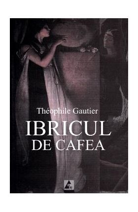 Ibricul de cafea - Theophile Gautier