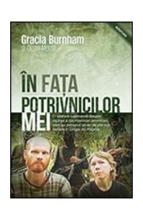 In Fata Potrivnicilor Mei - Gracia Burnham, Dean Merrill