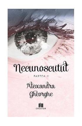 Necunoscutul - Partea 2 - Alexandra Gheorghe
