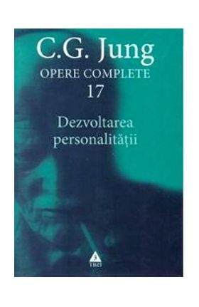 Opere complete 17: Dezvoltarea personalitatii - C.G. Jung