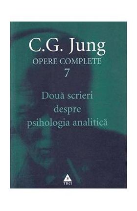 Opere complete 7: Doua scrieri despre psihologia analitica - C.G. Jung