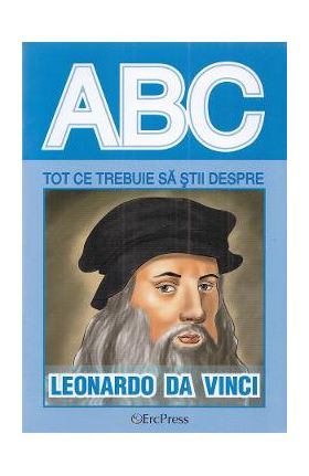 ABC Tot ce trebuie sa stii despre Leonardo da Vinci