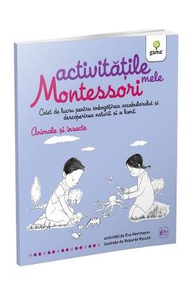 Animale si insecte: Activitatile mele Montessori 4 ani+ - Eve Hermann