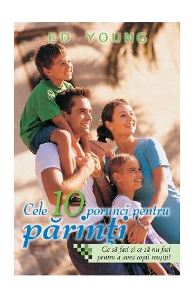 Cele 10 Porunci Pentru Parinti - Ed Young