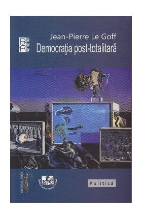 Democratia post-totalitara - Jean-Pierre le Goff