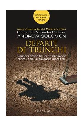 Departe de trunchi - Andrew Solomon