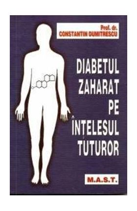 Diabetul zaharat pe intelesul tuturor - Constantin Dumitrescu