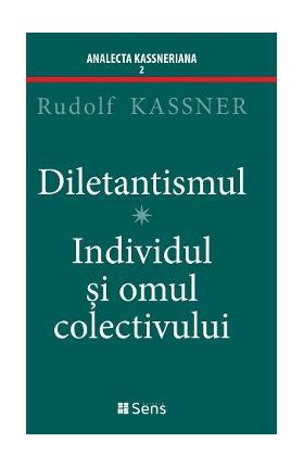 Diletantismul. Individul si omul colectivului - Rudolf Kassner