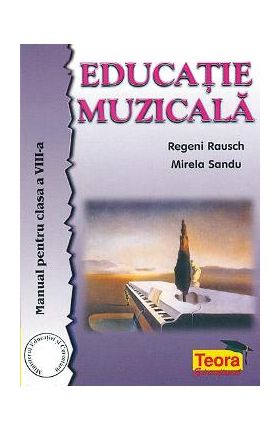 Educatie muzicala - Clasa 8 - Manual - Regeni Rausch, Mirela Sandu