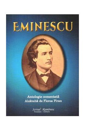 Eminescu. Antologie comentata - Florea Firan