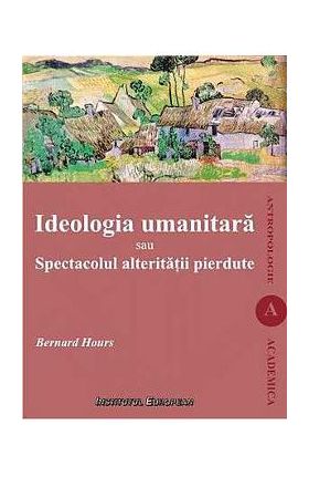 Ideologia umanitara sau spectacolul alteritatii pierdute - Bernard Hours