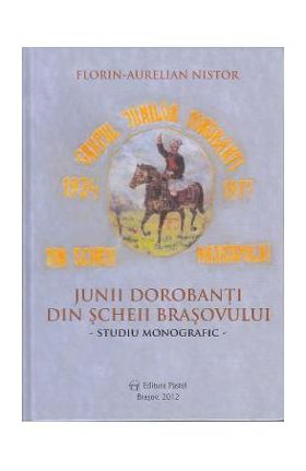 Junii dorobanti din Scheii Brasovului - Florin Aurelian Nistor