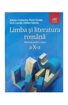 Limba romana - Clasa 10 - Manual - Adrian Costache, Florin Ionita, M.N. Lascar, Adrian Savoiu