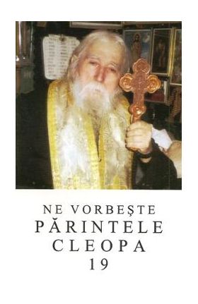Ne vorbeste Parintele Cleopa 19