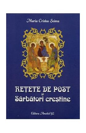 Retete de post si Sarbatori crestine - Maria Cristea Soimu
