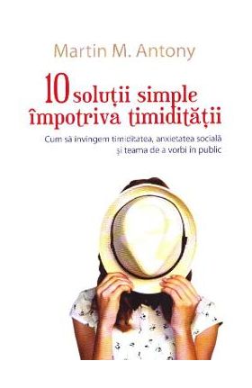 10 solutii simple impotriva timiditatii - Martin M. Antony