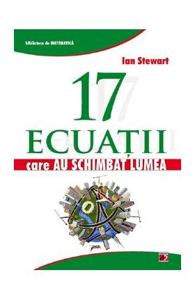 17 ecuatii care au schimbat lumea - Ian Stewart