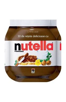 30 de retete delicioase cu Nutella - Larousse