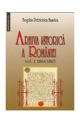 Arhiva istorica a Romaniei vol.1+2 - Bogdan Petriceicu Hasdeu