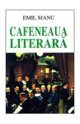 Cafeneaua literara - Emil Manu