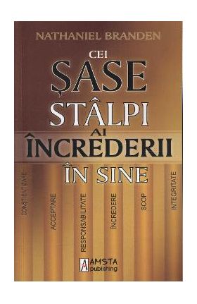 Cei sase stalpi ai increderii in sine - Nathaniel Branden