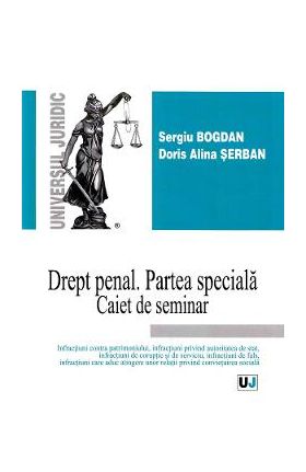 Drept penal. Partea speciala. Caiet de seminar - Sergiu Bogdan, Doris Alina Serban