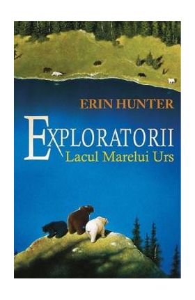 Exploratorii Vol.2: Lacul Marelui Urs - Erin Hunter