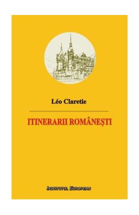 Itinerarii Romanesti - Leo Claretie