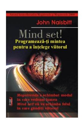 Mind set! Programeaza-ti mintea pentru a intelege viitorul - John Naisbitt