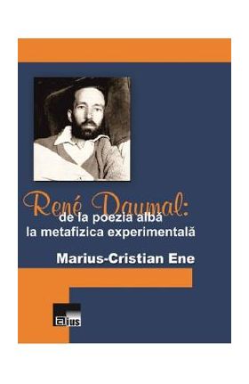 Rene Daumal: De la poezia alba la metafizica experimentala - MariuS-Cristian Ene