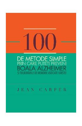 100 de metode simple prin care puteti preveni boala Alzheimer - Jean Carper