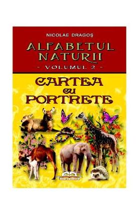 Alfabetul naturii vol. 2: Cartea cu porterete - Nicolae Dragos