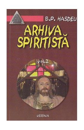 Arhiva spiritista - Vol. 2 - B.P. Hasdeu