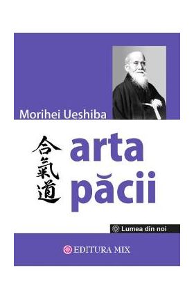 Arta pacii - Morihei Ueshiba