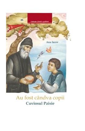 Au Fost Candva Copii : Cuviosul Paisie