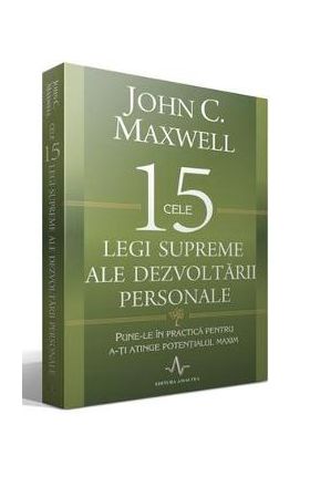 Cele 15 legi supreme ale dezvoltarii personale - John C. Maxwell