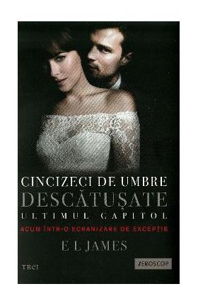 Cincizeci de umbre descatusate - Volumul III din trilogia Fifty Shades - E.L. James