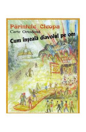 Cum inseala diavolul pe om - Parintele Cleopa