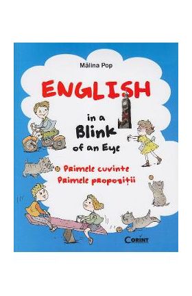 English in a blink of an eye. Primele cuvinte. Primele propozitii - Malina Pop